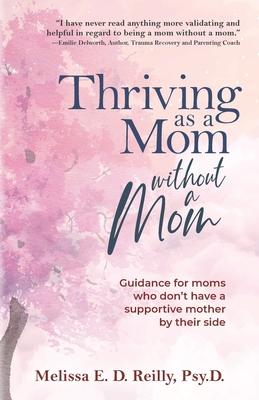 Thriving as a Mom Without a Mom: Guidance for moms who don't have a supportive mother by their side