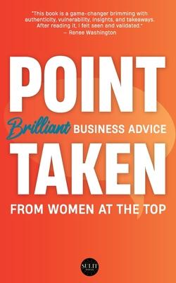 Point Taken: Brilliant Business Advice from Women at the Top