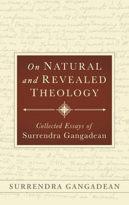 On Natural and Revealed Theology: Collected Essays of Surrendra Gangadean: Collected Essays of