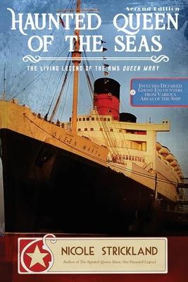 The Haunted Queen of the Seas: The Living Legend of the RMS Queen Mary