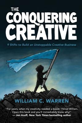 The Conquering Creative: 9 Shifts to Build an Unstoppable Creative Business