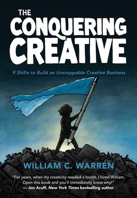 The Conquering Creative: 9 Shifts to Build an Unstoppable Creative Business