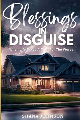 Blessings In Disguise: When Life Takes A Turn For The Worse