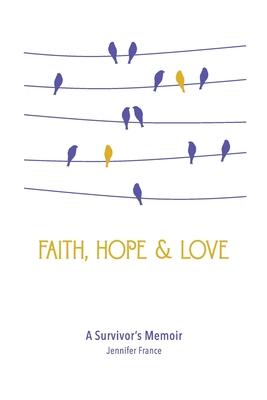 Faith, Hope & Love: A Survivor's Memoir