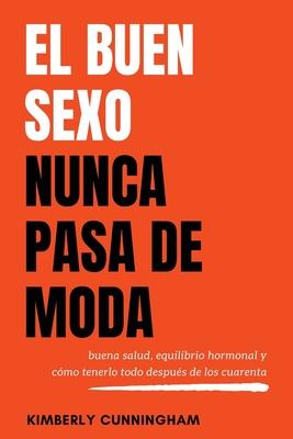 El buen sexo nunca pasa de moda: buena salud, equilibrio hormonal y cmo tenerlo todo despus de los cuarenta