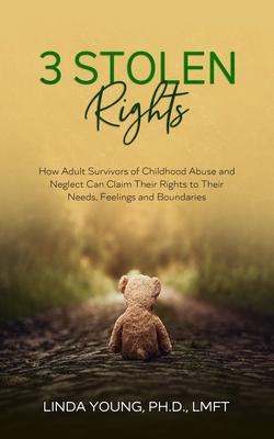 3 Stolen Rights: How Adult Survivors of Childhood Abuse and Neglect Can Claim Their Rights to Their Needs, Feelings, and Boundaries