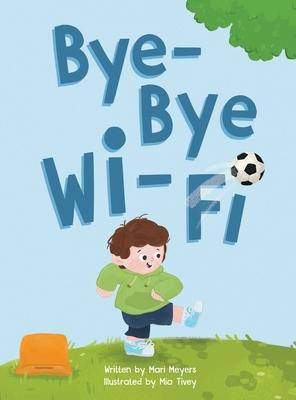 Bye-Bye Wi-Fi: An interactive children's picture book about controlling screen time and choosing creative, educational, and fun home