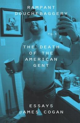 Rampant Douchebaggery: The Death of the American Gent