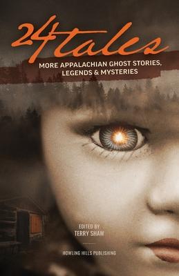 24 Tales: More Appalachian Ghost Stories, Legends & Other Mysteries