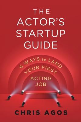 The Actor's Startup Guide: Six Ways To Land Your First Acting Job Subscription