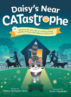 Daisy's Near CATastrophe: A Children's Book Based on the True Tale of a Missing Kitten and the K9 Team That Helped to Rescue Her