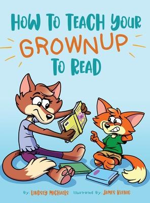 How to Teach Your Grownup to Read: A funny children's book with tools to help teach your child to read