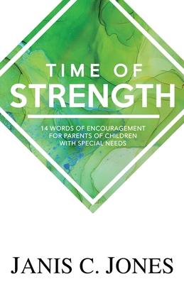 Time of Strength: 14 Words of Encouragement for Parents of Children with Special Needs