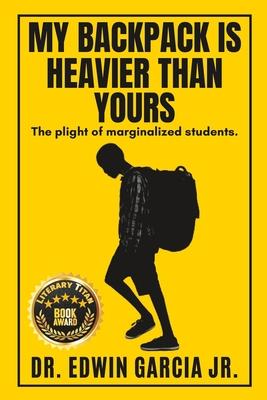 My Backpack Is Heavier Than Yours: The Plight of Marginalized Students.