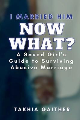 I Married Him Now What? A Saved Girl's Guide to Surviving Abusive Marriage Subscription
