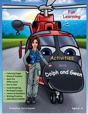 Fun Learning Activities With Dolph and Gwen: Mazes, Puzzles, Coloring, Spot Differences, Code Breaking, Writing Prompts, Dot to Dot, Letter and Number