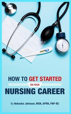 How To Get Started On Your Nursing Career