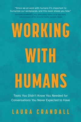 Working With Humans: Tools You Didn't Know You Needed for Conversations You Never Expected to Have