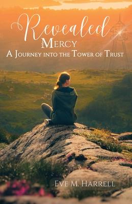 Revealed Mercy: A Journey into the Tower of Trust