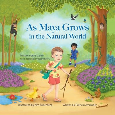 As Maya Grows in the Natural World: Nature Opens A Path to a Magical Imagination