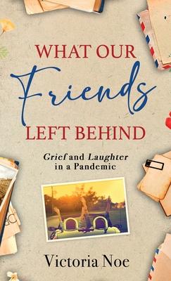 What Our Friends Left Behind: Grief and Laughter in a Pandemic