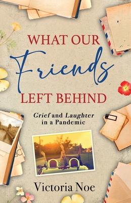 What Our Friends Left Behind: Grief and Laughter in a Pandemic