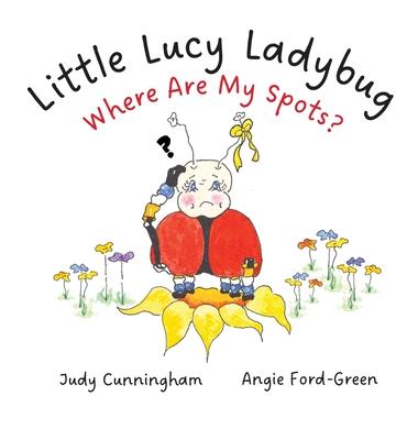 Little Lucy Ladybug Where Are My Spots?