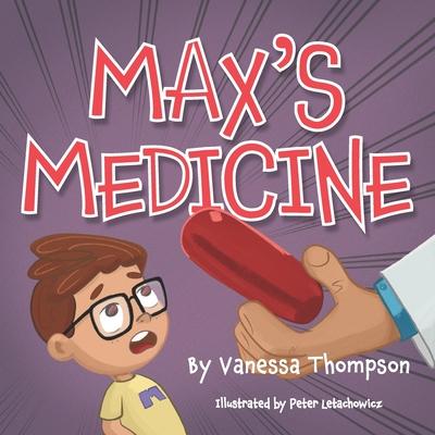 Max's Medicine: Fun Rhyming Children's Book with Brightly Colored Illustrations