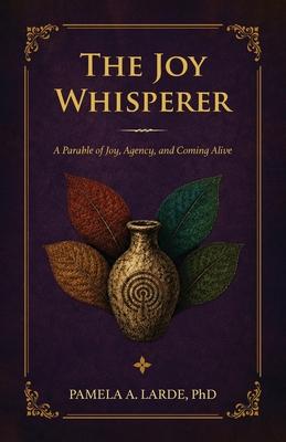 The Joy Whisperer: A Parable of Joy, Agency, and Coming Alive Subscription