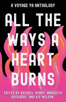 All the Ways a Heart Burns: A Voyage YA Anthology