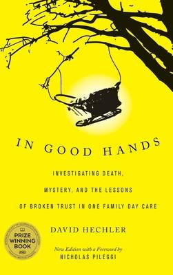 In Good Hands: Investigating Death, Mystery, and the Lessons of Broken Trust in One Family Day Care