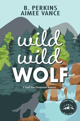 Wild Wild Wolf: A Small Town Paranormal Romance