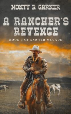 A Rancher's Revenge: Book 3 of Sawyer McCade