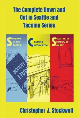 The Complete Down and Out in Seattle and Tacoma Series: Sleeping in the Daytime Novella One: Courting Mediocrity Novella Two: Squatting in the Shadow