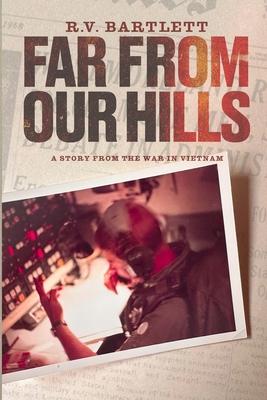 Far From Our Hills: A Story from the War in Vietnam