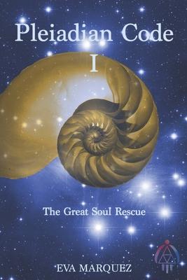 Pleiadian Code I: The Great Soul Rescue