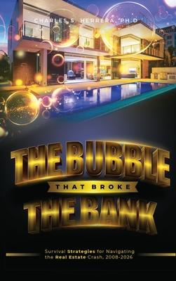 The Bubble That Broke The Bank: Survival Strategies for Navigating the Real Estate Crash, 2008-2026