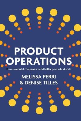 Product Operations: How successful companies build better products at scale