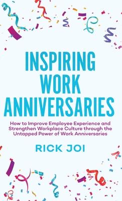 Inspiring Work Anniversaries: How to Improve Employee Experience and Strengthen Workplace Culture through the Untapped Power of Work Anniversaries