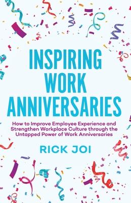 Inspiring Work Anniversaries: How to Improve Employee Experience and Strengthen Workplace Culture through the Untapped Power of Work Anniversaries