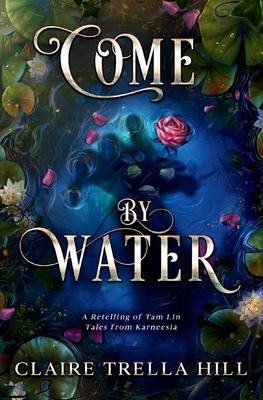 Come by Water: A Retelling of Tam Lin