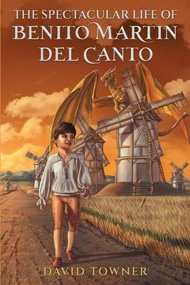 The Spectacular Life of Benito Martin del Canto