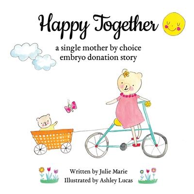 Happy Together, a single mother by choice embryo donation story