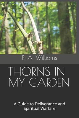 Thorns in My Garden: A Guide to Deliverance and Spiritual Warfare