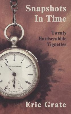 Snapshots in Time: Twenty Hardscrabble Vignettes