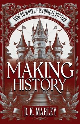 Making History: How to Write Historical Fiction