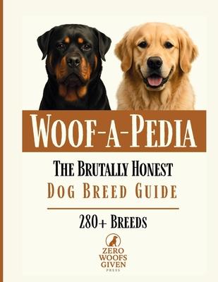 Woof-a-Pedia: A Comprehensive Guide to Choosing the RIGHT Dog for Your Lifestyle