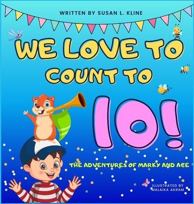 We Love to Count to 10!: The Adventures of Marky and Ace