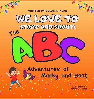 We Love to Stomp and Shout!: The ABC Adventures of Marky and Boot