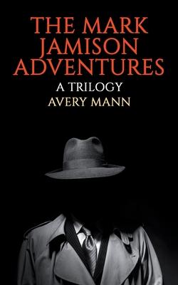 The Mark Jamison Adventures: A Trilogy